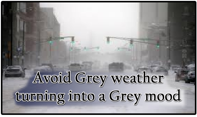Avoid Grey weather turning into a Grey mood